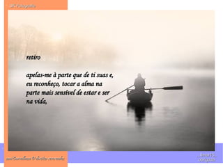 .
. SK FotografieSK Fotografie
ana'Carvalhosa © direitos reservadosana'Carvalhosa © direitos reservados
,,,IImar15,,,,,IImar15,,
obrigadaobrigada
retiroretiro
apelas-me à parte que de ti suas e,apelas-me à parte que de ti suas e,
eu reconheço, tocar a alma naeu reconheço, tocar a alma na
parte mais sensível de estar e serparte mais sensível de estar e ser
na vida,na vida,
 