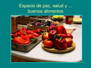 Espacio de paz, salud y ...
buenos alimentos
 