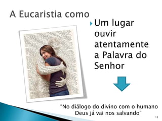  Um lugar
           ouvir
           atentamente
           a Palavra do
           Senhor



“No diálogo do divino com o humano
     Deus já vai nos salvando”
                                 13
 