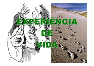 EXPERIÊNCIA
    DE
   VIDA
 
