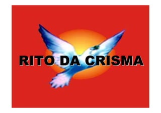 RITO DA CRISMA
 