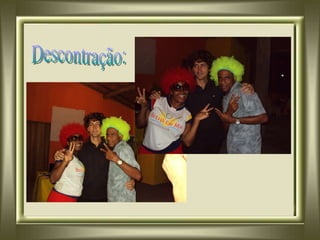 Descontração: 
