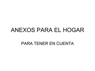 ANEXOS PARA EL HOGAR PARA TENER EN CUENTA 