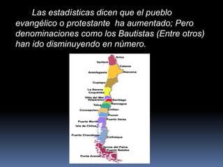 Las estadísticas dicen que el pueblo
evangélico o protestante ha aumentado; Pero
denominaciones como los Bautistas (Entre otros)
han ido disminuyendo en número.
 