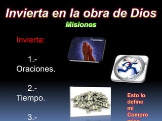 Invierta:
1.-
Oraciones.
2.-
Tiempo.
3.-
Esto lo
define
mi
Compro
 