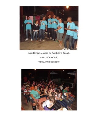 Irmã Denise, esposa do Presbítero Daniel,
a MIL POR HORA.
Valeu, irmã Denise!!!
 