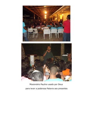 Missionário Paulino usado por Deus
para levar a poderosa Palavra aos presentes
 