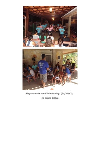 Flagrantes da manhã de domingo (21/Jul/13),
na Escola Bíblica
 