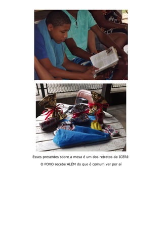 Esses presentes sobre a mesa é um dos retratos da ICERI:
O POVO recebe ALÉM do que é comum ver por aí
 