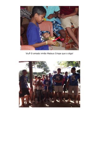 Viu? O amado irmão Mateus Crispe que o diga!
 