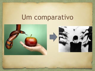 Um comparativo
 