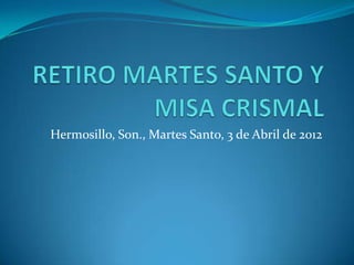 Hermosillo, Son., Martes Santo, 3 de Abril de 2012
 