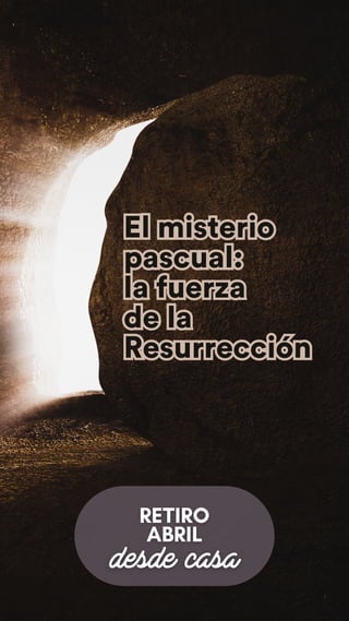 El misterio
pascual:
la fuerza
de la
Resurrección
El misterio
pascual:
la fuerza
de la
Resurrección
 