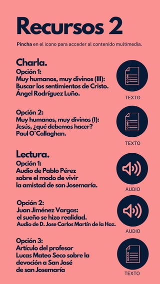 Recursos 2
Charla.
Opción 1:
Muy humanos, muy divinos (III):
Buscar los sentimientos de Cristo.
Ángel Rodríguez Luño.
Pinc...
