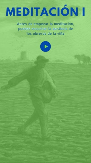 Antes de empezar la meditación,
puedes escuchar la parábola de
los obreros de la viña
MEDITACIÓN I
 