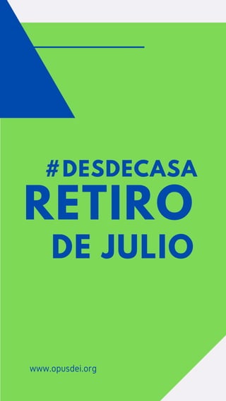 #DESDECASA
RETIRO
DE JULIO
www.opusdei.org
 