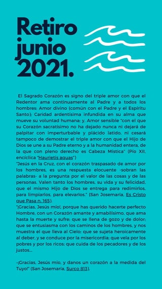 Retiro
junio
2021.
El Sagrado Corazón es signo del triple amor con que el
Redentor ama continuamente al Padre y a todos lo...