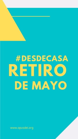 #DESDECASA
RETIRO
DE MAYO
www.opusdei.org
 