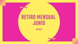 RETIRO MENSUAL
JUNIO
2020
 