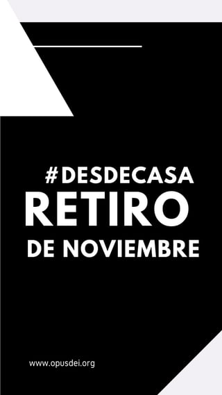 #DESDECASA
RETIRO
DE NOVIEMBRE
www.opusdei.org
 
