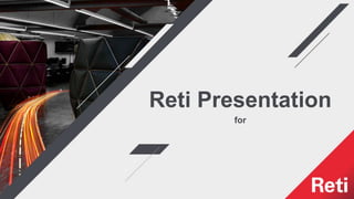 Reti Presentation
for
 