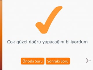 48
Çok güzel doğru yapacağını biliyordum
Önceki Soru Sonraki Soru
 