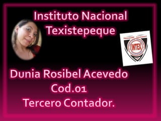 Instituto Nacional Texistepeque Dunia Rosibel Acevedo Cod.01 Tercero Contador. 