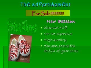 ThE adVertiSemEnt ,[object Object],[object Object],[object Object],[object Object],New Edition Paint Shoes For Sale!!!!!!!!!!!!!! 