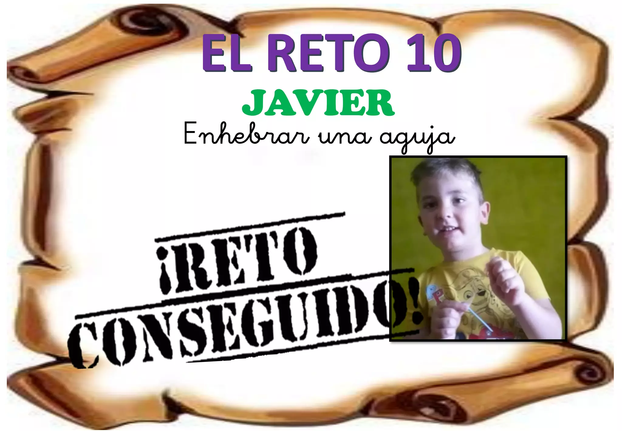 EL RETO 10
JAVIER
Enhebrar una aguja