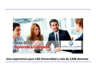 Una experiencia para 150 Universidad y más de 1300 alumnos
 