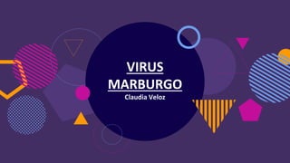 VIRUS
MARBURGO
Claudia Veloz
 