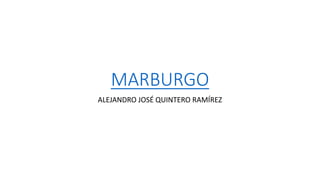 MARBURGO
ALEJANDRO JOSÉ QUINTERO RAMÍREZ
 