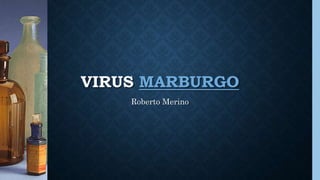 VIRUS MARBURGO
Roberto Merino
 