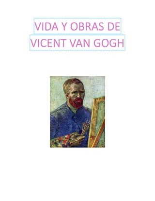 VIDA Y OBRAS DE
VICENT VAN GOGH
 
