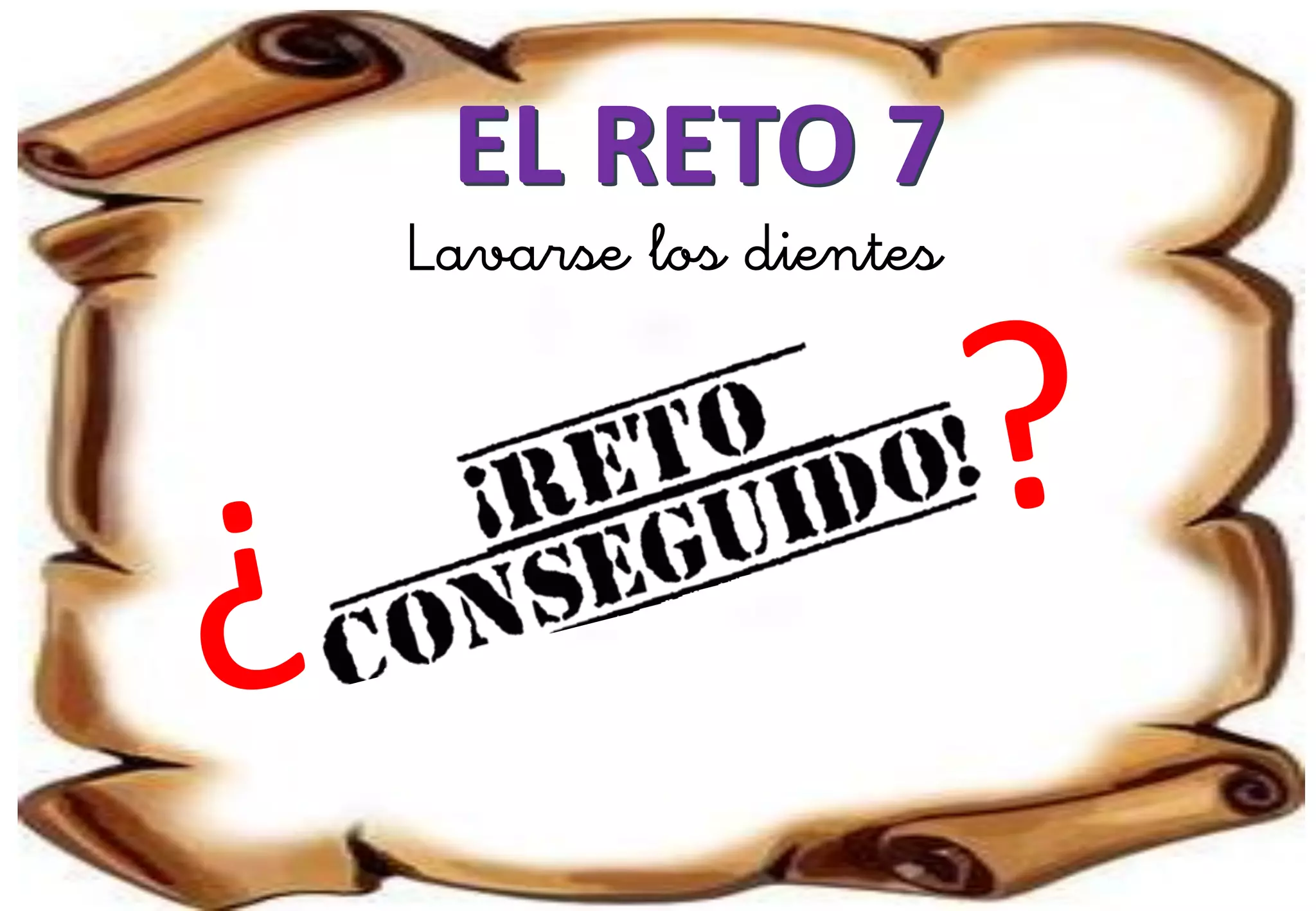 EL RETO 7
Lavarse los dientes