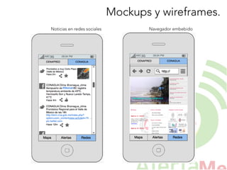 Mockups y wireframes.
Noticias en redes sociales
 Navegador embebido
 