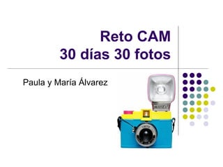Reto CAM
30 días 30 fotos
Paula y María Álvarez
 