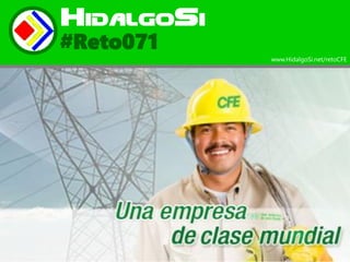 HidalgoSi 
#Reto071 
www.HidalgoSi.net/retoCFE  