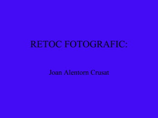 RETOC FOTOGRAFIC: Joan Alentorn Crusat 