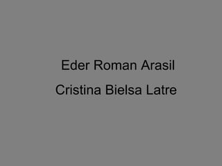 Eder Roman Arasil Cristina Bielsa Latre  