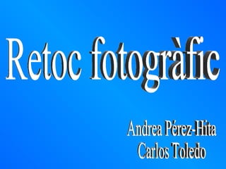 Retoc fotogràfic Andrea Pérez-Hita Carlos Toledo 