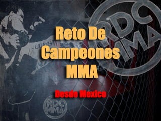 Reto De
Campeones
MMA
Desde Mexico

 