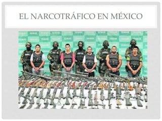 EL NARCOTRÁFICO EN MÉXICO
 