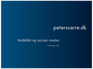 Ret&Råd og sociale medier 1. November 2011 