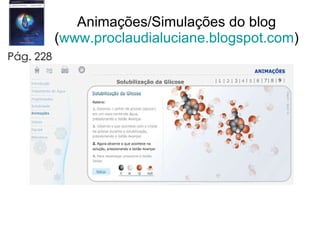Animações/Simulações do blog ( www.proclaudialuciane.blogspot.com ) Pág. 228 