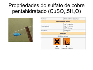 Propriedades do sulfato de cobre pentahidratado (CuSO 4 .5H 2 O) 