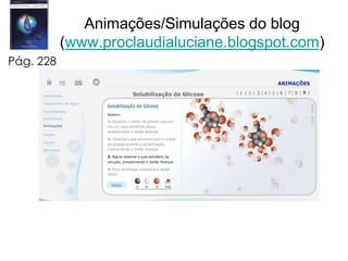 Animações/Simulações do blog(www.proclaudialuciane.blogspot.com)Pág. 228