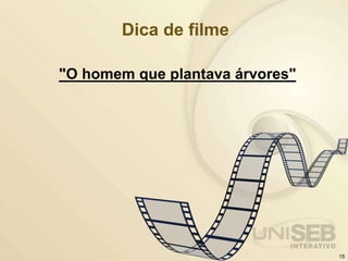 Dica de filme
"O homem que plantava árvores"
15
 