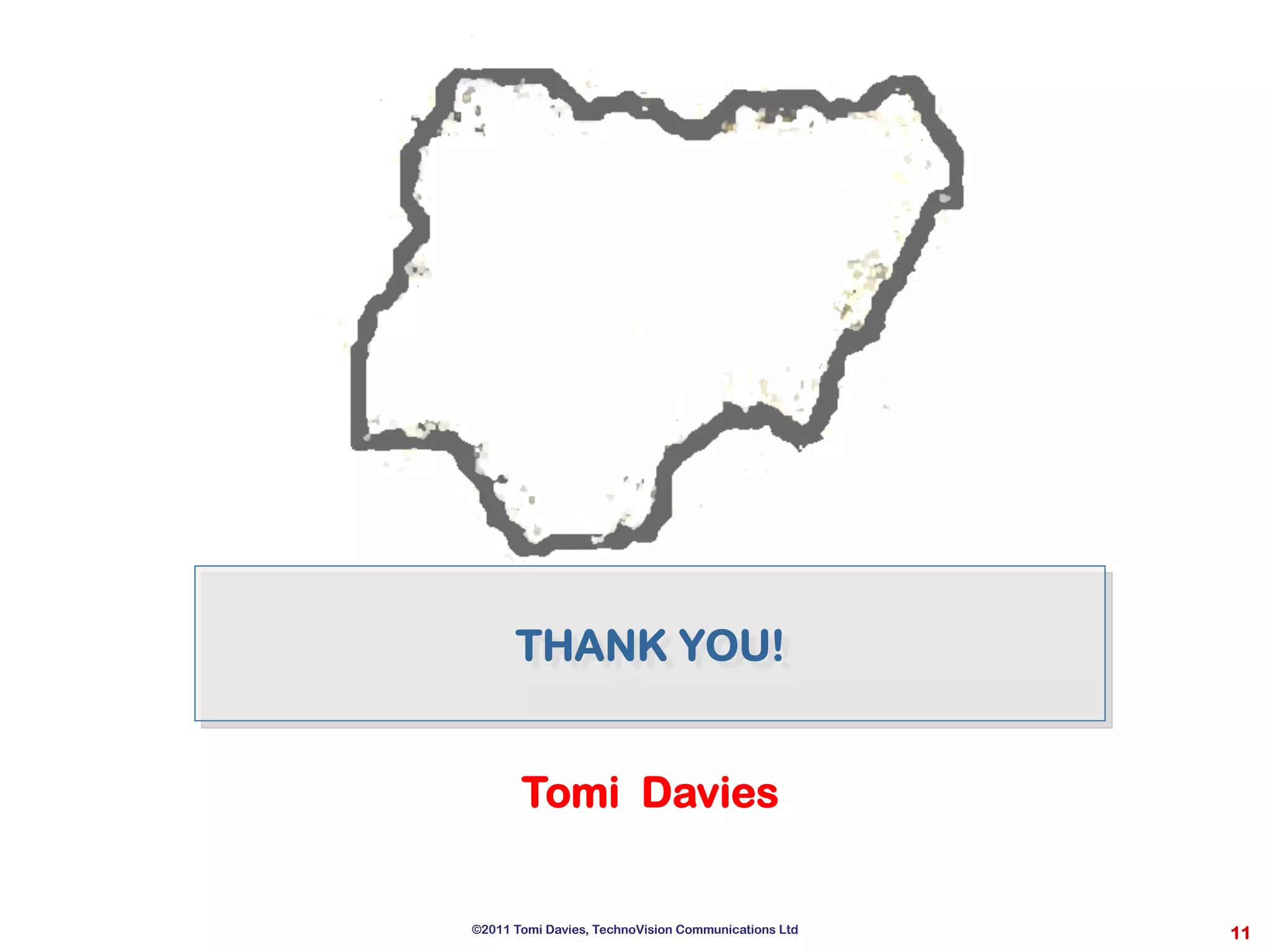 11
THANK YOU!
Tomi Davies
©2011 Tomi Davies, TechnoVision Communications Ltd
 