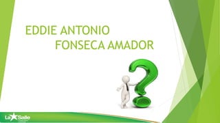 EDDIE ANTONIO
FONSECA AMADOR
 